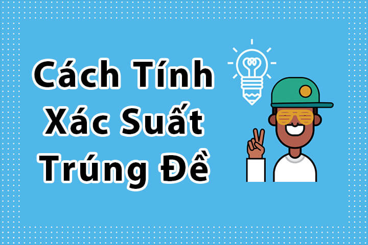 Cách Tính Xác Suất Lô Đề MB Chuẩn Nhất